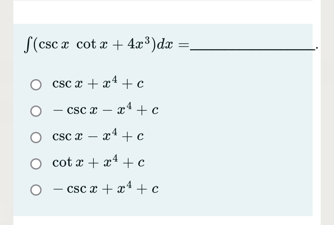 S(csc x cot x + 4x³)dx
csc x + x4 + c
- csc x
x4 + c
-
CSc x
x4 + c
О cot x + х4 + с
- csc x + x4 + c
-
