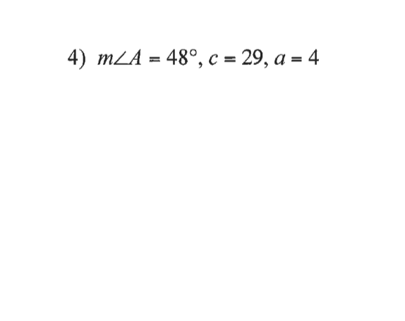 4) mLA = 48°, c = 29, a = 4
