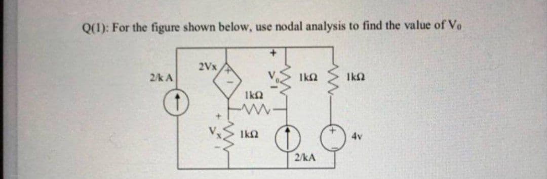 Q(1): For the figure shown below, use nodal analysis to find the value of Vo
2Vx
2/k A
Ik2
Ik2
IkN
Ika
4v
2/kA
