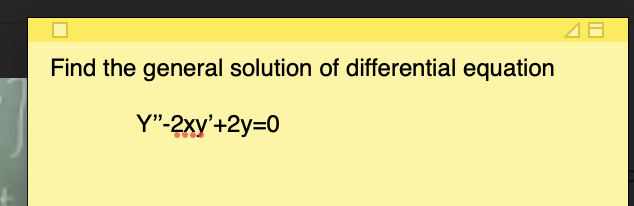 Find the general solution of differential equation
Y"-2xy'+2y=0
48