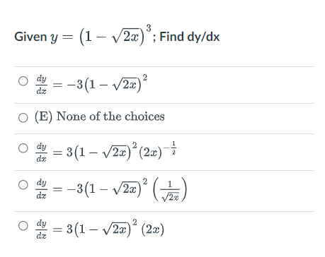 3
Given y = (1– V2x)°; Find dy/dx
O dy
:-3(1 – v22)?
de
O (E) None of the choices
O dy
3(1 – V22)° (2x)¯i
de
O dy
= -3(1 – /2z) (-
2x)
dz
dy
* = 3(1 – V2a)ʻ (2æ)
de
