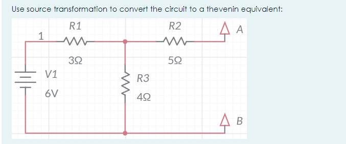 Use source transformation to convert the circuit to a thevenin equivalent:
R1
R2
A
32
V1
R3
6V
A B
