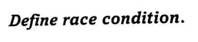 Define race condition.