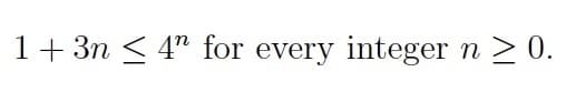 1+ 3n ≤ 4" for every integer n ≥ 0.