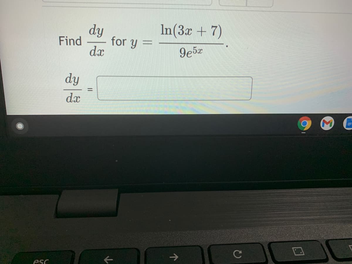 dy
In(3x + 7)
Find
for y =
dx
9e5x
dy
%3D
dx
->
esc
