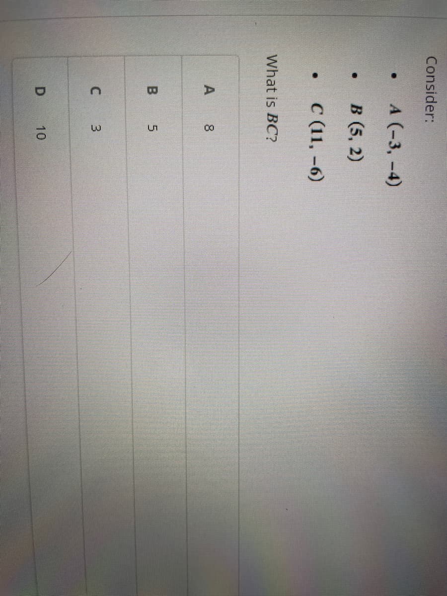 Consider:
●
D
What is BC?
A
m
A (-3,-4)
B (5,2)
C (11,-6)
C
CO
Un
m
10