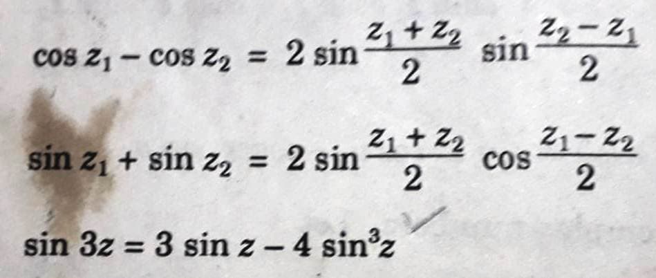 2, + 22
22-21
cos 2, – cos z2 = 2 sin
sin
2
Z1 + Z2
Cos
2
21-22
sin z1 + sin z2 = 2 sin
sin 3z = 3 sin z - 4 sin z
2)
