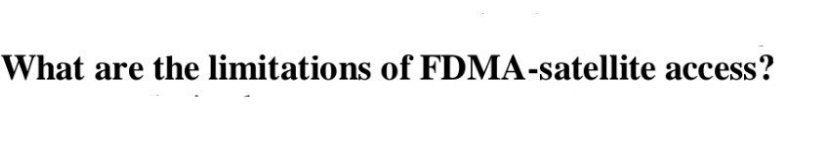 What are the limitations of FDMA-satellite access?