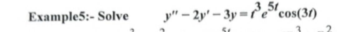 Example5:- Solve
"-2¹-3y=³e5cos(31)
3