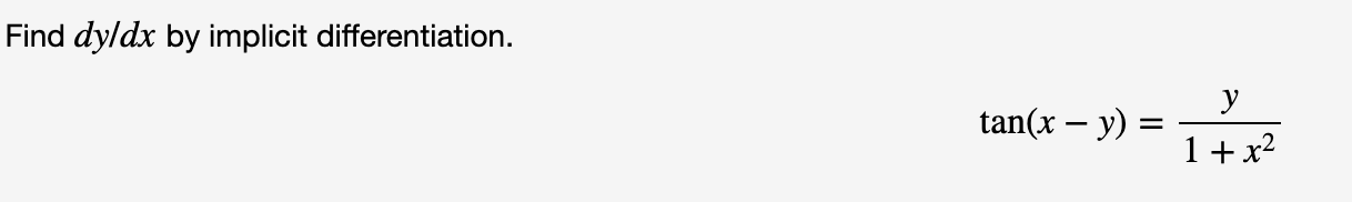 Find dy/dx by implicit differentiation
y
tan(x - y)
1x2
