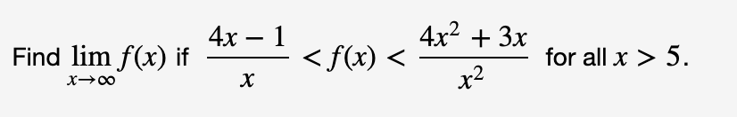 4x23x
4х — 1
<f(x)
for all x> 5
Find lim f(x) if
x2
х> со
