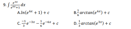 9. fx dx
e3x
e6x +1
A.ln(e6x + 1) + c
C.-3x6x+c
B.ềarctan(e6x) + c
D.Şarctan(e3x) + c