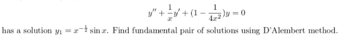 y"
=D0
4x2
has a solution yı = x- sin æ. Find fundamental pair of solutions using D'Alembert method.
