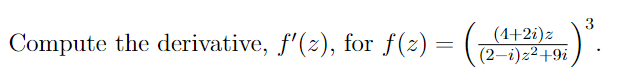 Compute the derivative, f'(²), for ƒ(z) = (7
(1+2i)z
(2-i)z²+9i
3