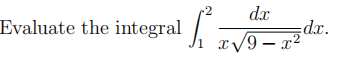 dx
Evaluate the integral . zV9
-2
dx.
1 x/9- x²
