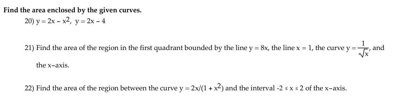 Find the area enclosed by the given curves.
20) y = 2x - x2, y = 2x - 4
%3D
