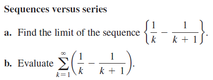 Sequences versus series
1
a. Find the limit of the sequence
k
k + 1
1
1
b. Evaluate >
k
k=1
k + 1
