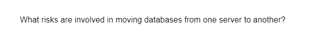 What risks are involved in moving databases from one server to another?