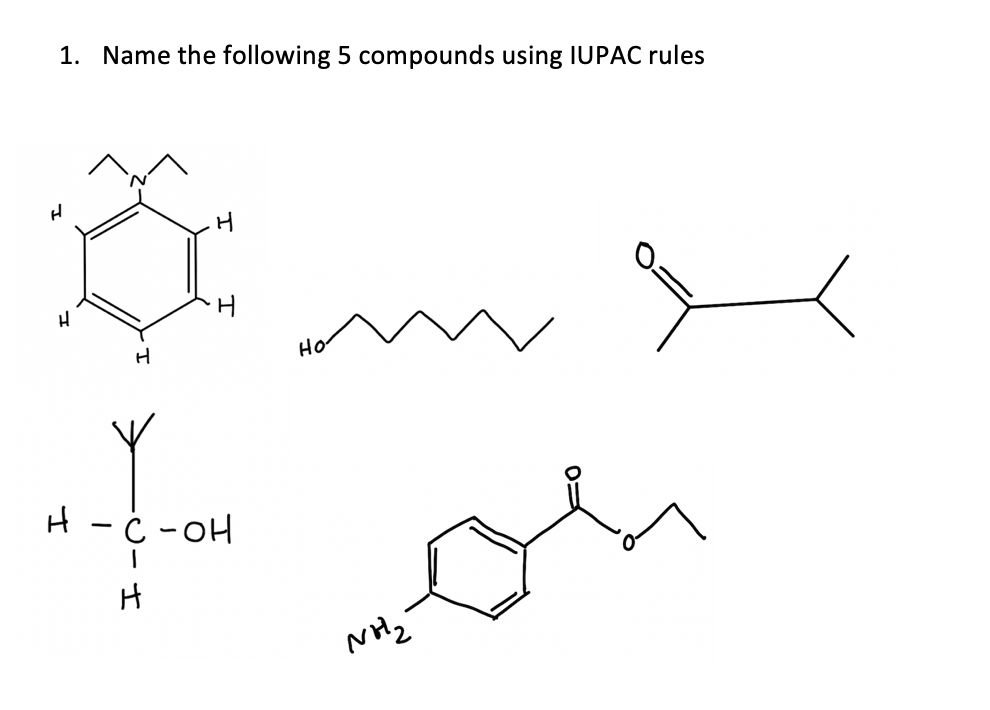 1. Name the following 5 compounds using IUPAC rules
H
Но
H - ċ -oH
