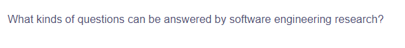 What kinds of questions can be answered by software engineering research?