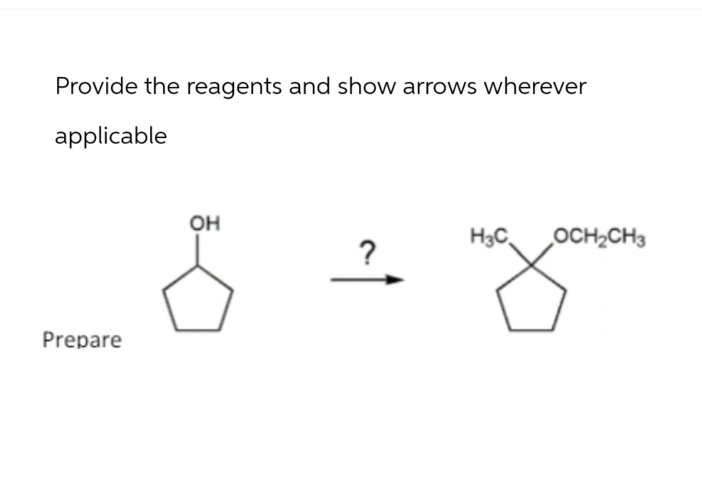 Provide the reagents and show arrows wherever
applicable
Prepare
OH
H3C
OCH2CH3
?