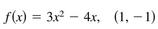 f(x) = 3x2 – 4x, (1, – 1)
-
-
