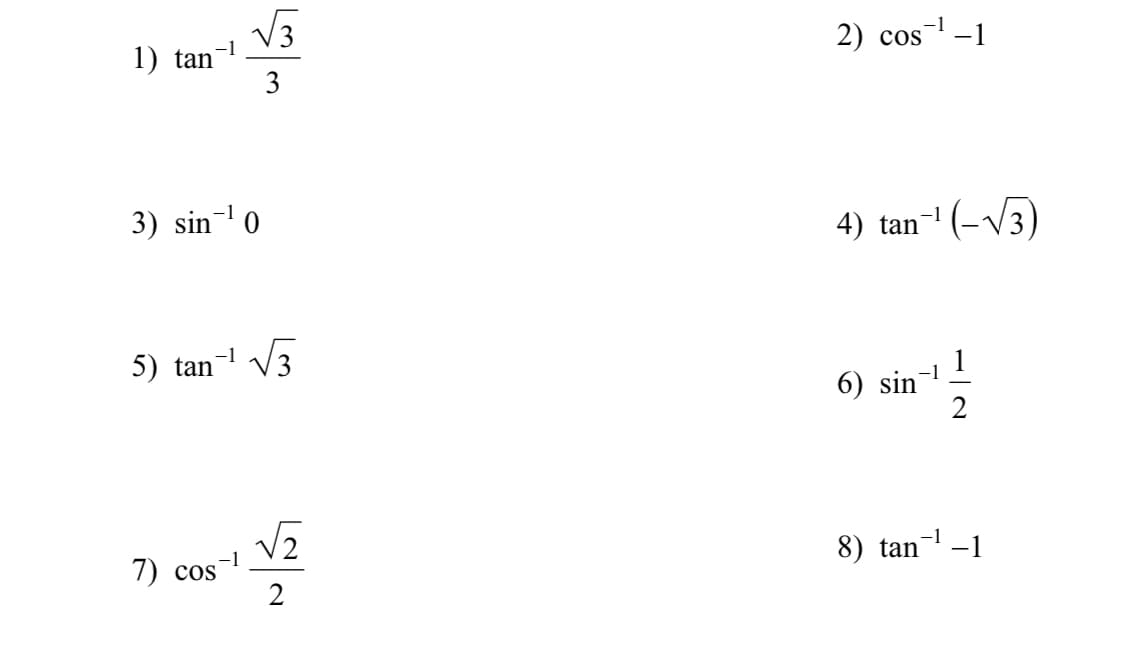 V3
1) tan
3
-1
2) cos -1
3) sin-0
4) tan-1 (-V3)
5) tan
-1
6) sin
2
-1
8) tan
-1
7) cos
2
