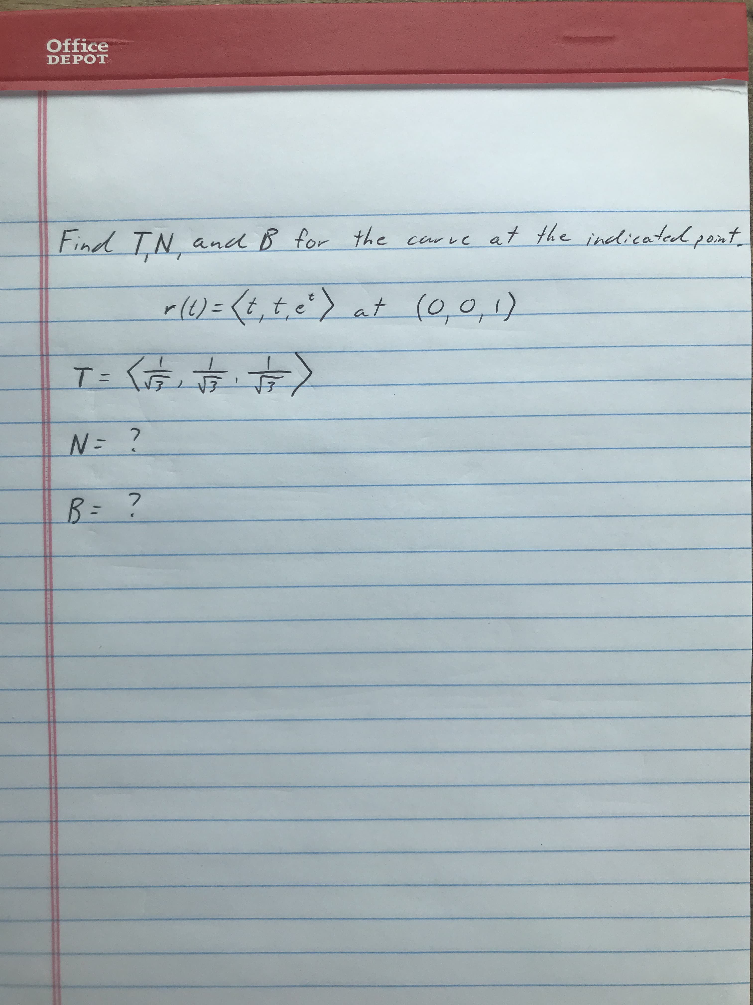 Find TN and B for the carve at the indicated pont
r(() = (t,t,e') at (0,0,1)
T=
B= ?
