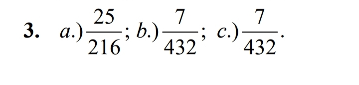 25
3. а.)
216
7
7
;; b.)
; c.)
432
432
