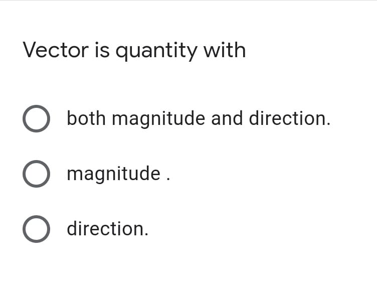 Vector is quantity with
both magnitude and direction.
magnitude .
O direction.
