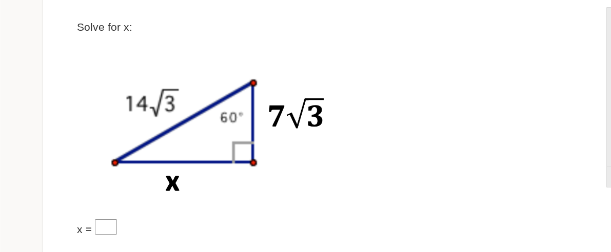 Solve for x:
X =
14√3
X
60°
7√3