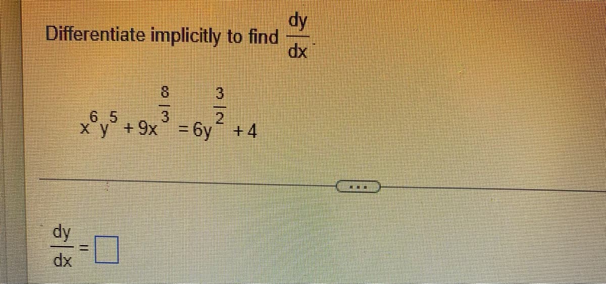 dy
Differentiate implicitly to find
6 5
3)
x y+9x = 6y
+4
dy
