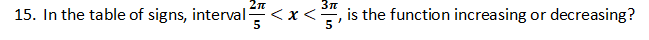 2n
15. In the table of signs, interval<x<
in
is the function increasing or decreasing?
