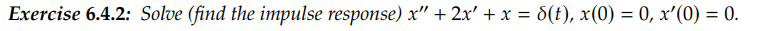 Exercise 6.4.2: Solve (find the impulse response) x" + 2x² + x = d(t), x(0) = 0, x'(0) = 0.