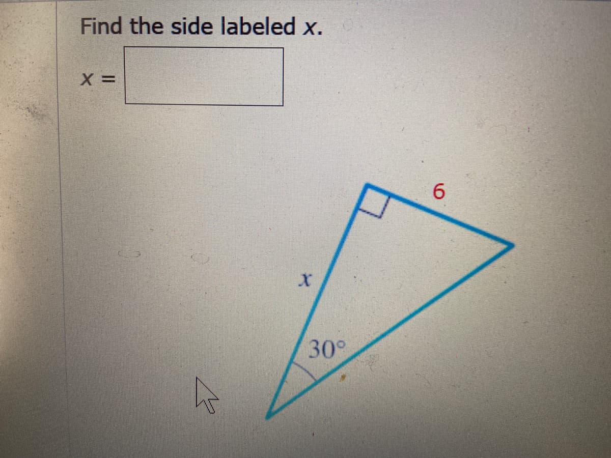 Find the side labeled x.
6.
30°
