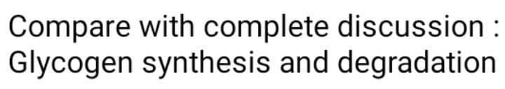 Compare with complete discussion :
Glycogen synthesis and degradation
