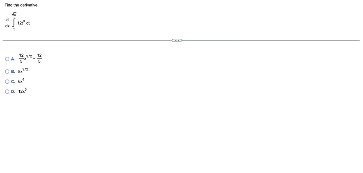 Find the derivative.
이승
√x
12º d
1
○ A.
12 9/2 12
12x9/2
B. 8x
9/2
○ C. 6x4
O D. 12x5
-
25