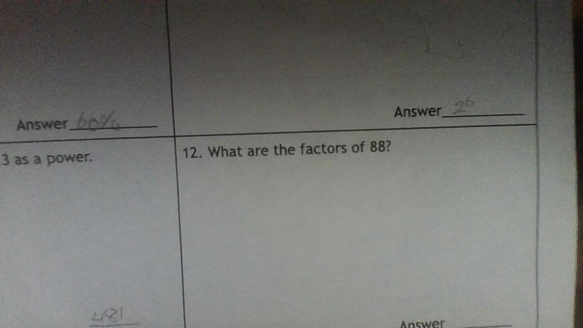 Answer bo
Answer25
3 as a power.
12. What are the factors of 88?
Answer
