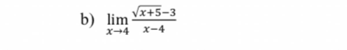 Vx+5-3
b) lim
x-4
