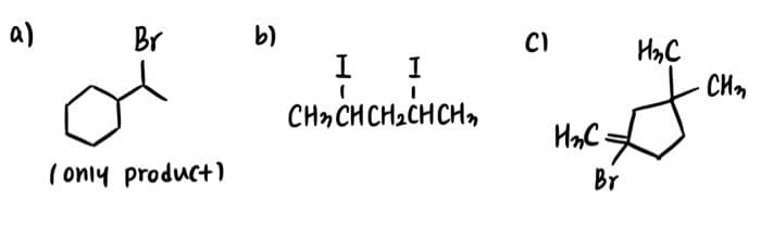 а)
Br
(only product)
b)
LI
I
CH₂ CH CH₂CHCH₂
C)
H₂C
Br
H₂₂C
CH3