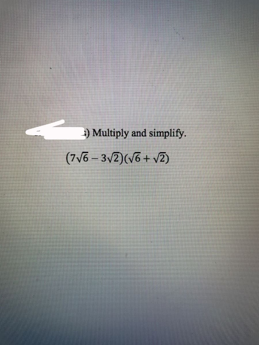 ) Multiply and simplify.
(7V6 – 3/2)(V6 + v2)
