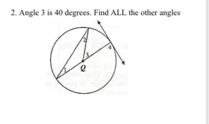 2. Angle 3 is 40 degrees. Find ALL the other angles
