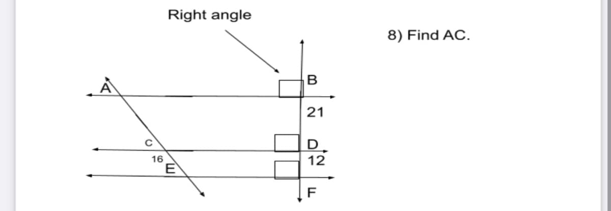 Right angle
8) Find AC.
21
D
16
12
E
F
