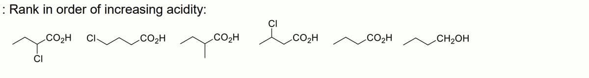 : Rank in order of increasing acidity:
CI
.CO2H
CI
CO2H
.CO2H
.CO2H
.CO2H
CH2OH
