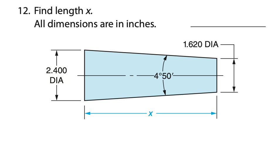 12. Find length x.
All dimensions are in inches.
1.620 DIA
2.400
-4°50-
DIA
