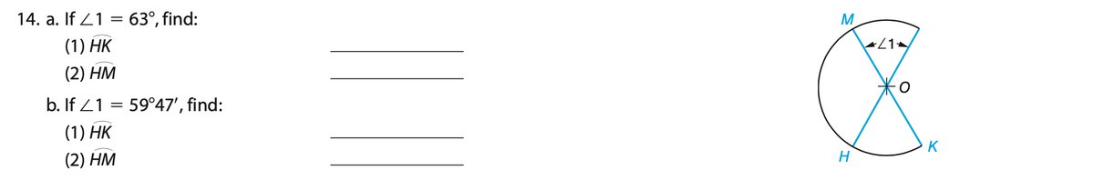 14. a. If Z1 = 63°, find:
M
(1) HK
(2) HM
b. If 21 = 59°47', find:
(1) HK
K
(2) HM
H
