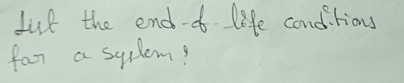 List the end of life conditions
far
system?