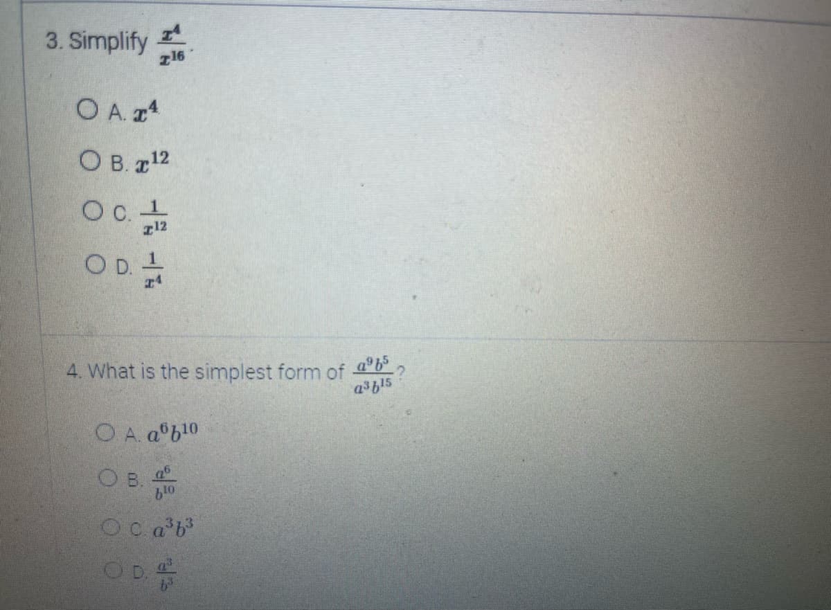 3. Simplify
T16
OA. 4
OB. ¹2
OC. 1
12
OD. 7/10
4. What is the simplest form of abs
a³f¹5
OA ab¹0
OB. 2⁰
blo
Oca³b³
OD. A