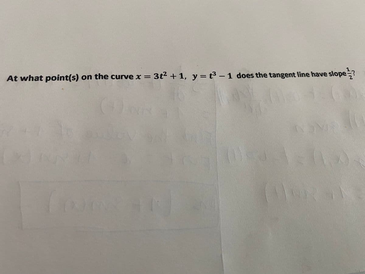 At what point(s) on the curve x = 3t² + 1, y= t3 -1 does the tangent line have slope?
%3D
