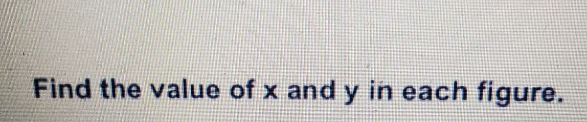 Find the value of x and y in each figure.
